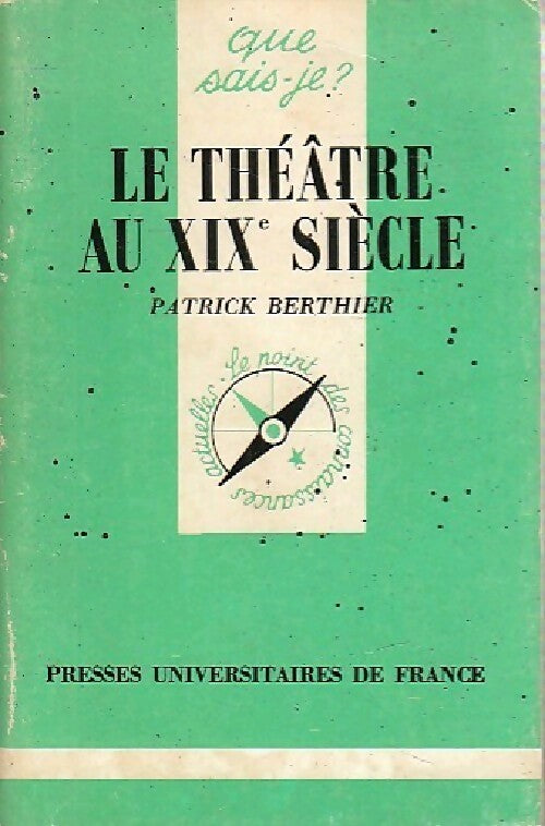 Le théâtre au XIXe siècle - Patrick Berthier -  Que sais-je - Livre