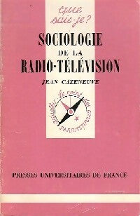 Sociologie de la radio-télévision - Jean Cazeneuve -  Que sais-je - Livre