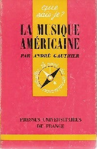 La musique américaine - André Gauthier -  Que sais-je - Livre