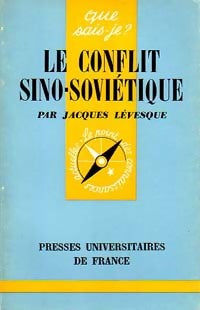 Le conflit sino-soviétique - Jacques Levesque -  Que sais-je - Livre