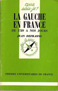 La gauche en France de 1789 à nos jours - Jean Defrasne -  Que sais-je - Livre