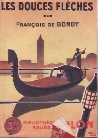 Les douces flèches - François De Bondy -  Bibliothèque Reliée Plon - Livre