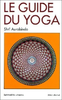 Le guide du yoga - Shrî Aurobindo -  Spiritualités Vivantes Poche - Livre