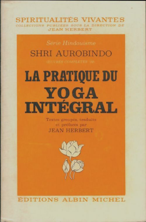 La pratique du yoga intégral - Shrî Aurobindo -  Spiritualités Vivantes Poche - Livre