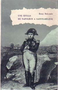 Une idylle de Napoléon à Sainte Hélène - Betzy Balcombe -  Bibliothèque Historique - Livre