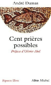 Cent prières possibles - André Dumas -  Espaces libres - Livre