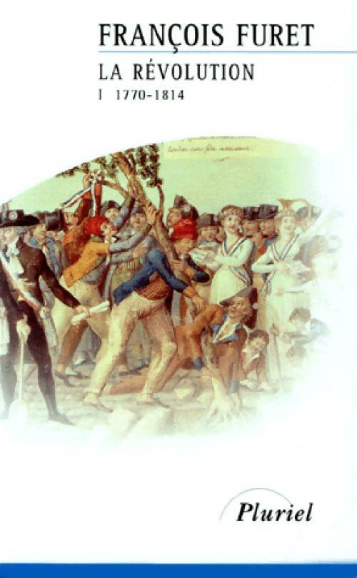 La Révolution Tome I : La Révolution française, de Turgot à Napoléon - François Furet -  Pluriel - Livre