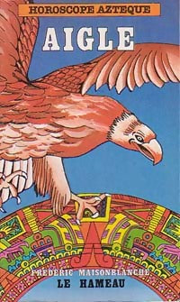 Aigle - Frédéric Maisonblanche -  Horoscope Aztèque - Livre