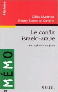 Le conflit israélo-arabe. Des origines à nos jours - Gilles Martinez ; Thierry Scotto di Covella -  Mémo - Livre