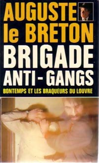 Bontemps et les braqueurs du Louvre - Auguste Le Breton -  Brigade Anti-gangs - Livre
