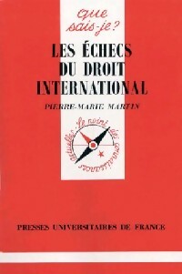 Les échecs du droit international - Pierre-Marie Martin -  Que sais-je - Livre