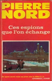 Ces espions que l'on échange - Pierre Nord -  Espionnage - Fayard - Livre