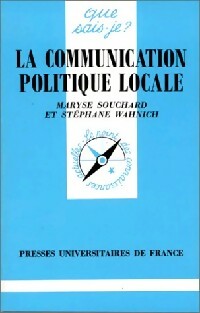 La communication politique locale - Maryse Souchard ; Stéphane Wahnich -  Que sais-je - Livre