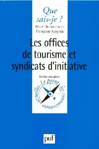 Les offices de tourisme et syndicats d'initiative - Marc Dumoulin ; Françoise Kergreis -  Que sais-je - Livre