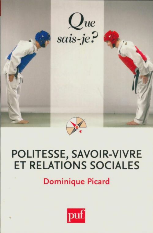 Politesse, savoir-vivre et relations sociales - Dominique Picard -  Que sais-je - Livre
