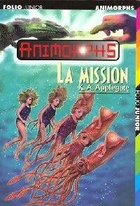Animorphs Tome XXVII : La mission - Katherine Alice Applegate -  Folio Junior - Livre