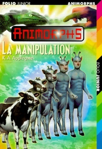 Animorphs Tome XXVIII : La manipulation - Katherine Alice Applegate -  Folio Junior - Livre