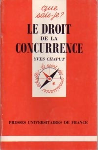 Le droit de la concurrence - Yves Chaput -  Que sais-je - Livre