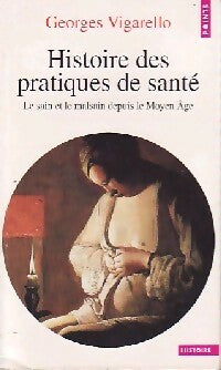 Histoire des pratiques de santé. Le sain et le malsain depuis le Moyen Age - Georges Vigarello -  Points Histoire - Livre