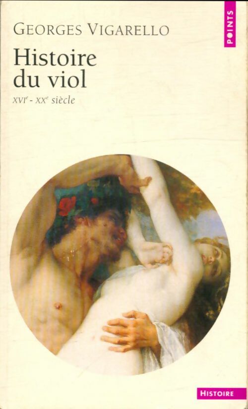 Histoire du viol (XVIe-XXe siècle) - Georges Vigarello -  Points Histoire - Livre