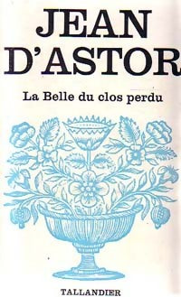 La Belle du Clos-Perdu - Jean D'Astor -  Floralies - Livre
