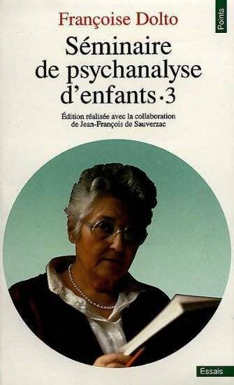 Séminaire de psychanalyse d'enfants Tome III - Françoise Dolto -  Points Essais - Livre