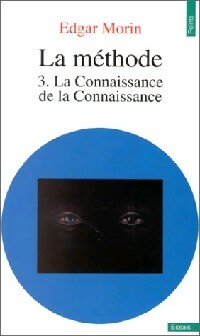 La Méthode Tome III : La connaissance de la connaissance - Edgar Morin -  Points Essais - Livre