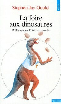 La foire aux dinosaures. Réflexions sur l'histoire naturelle - Gould Stephen Jay -  Points Sciences - Livre