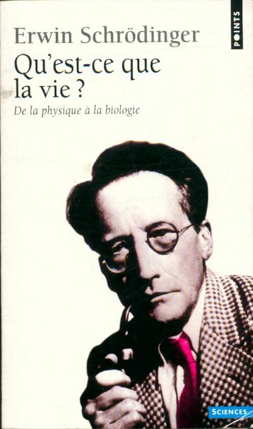 Qu'est-ce que la vie ? De la physique à la biologie - Erwin Schrödinger -  Points Sciences - Livre