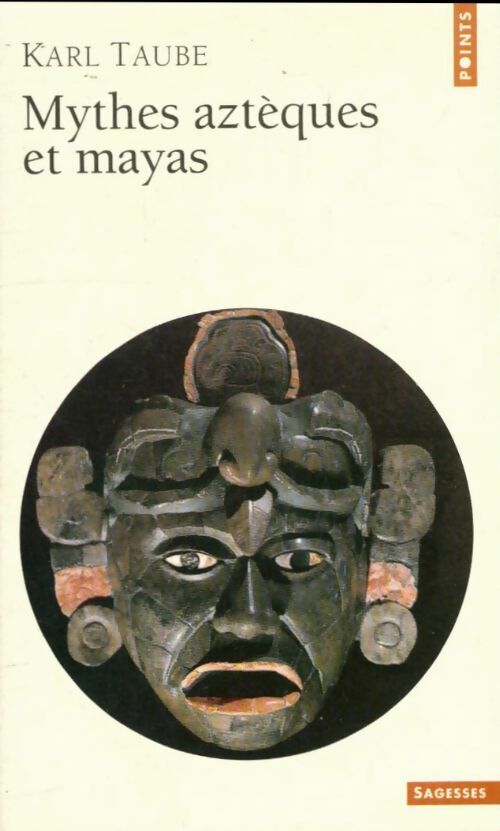 Mythes aztèques et mayas - Karl Taube -  Points Sagesses - Livre