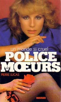 Un monde si cruel - Pierre Lucas -  Police des Moeurs - Livre