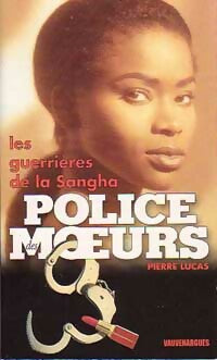 Les guerrières de la Sangha - Pierre Lucas -  Police des Moeurs - Livre