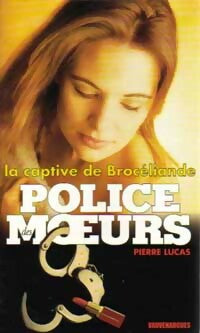 La captive de Brocéliande - Pierre Lucas -  Police des Moeurs - Livre