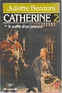 Catherine Tome II : Il suffit d'un amour - Juliette Benzoni -  Le Livre de Poche - Livre