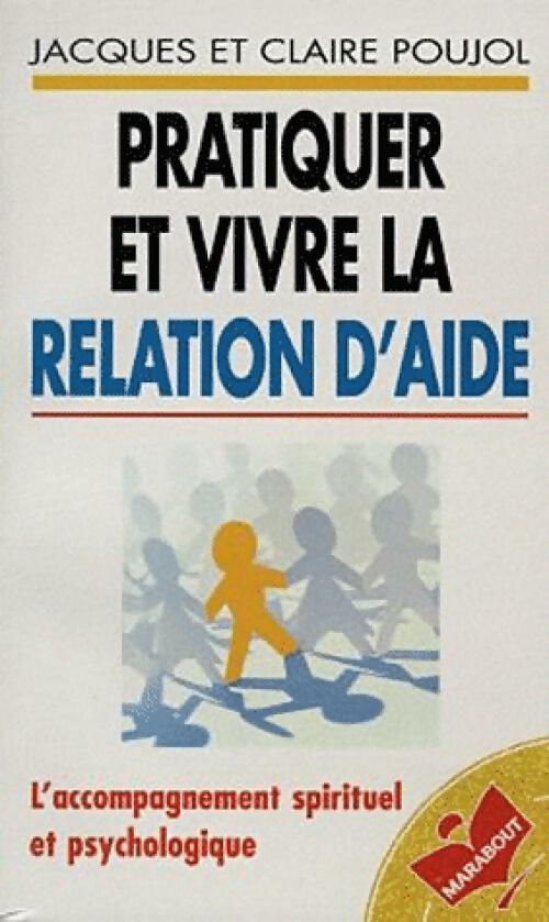 Pratiquer et vivre la relation d'aide - Catherine Poujol ; J. Poujol -  Bibliothèque Marabout - Livre