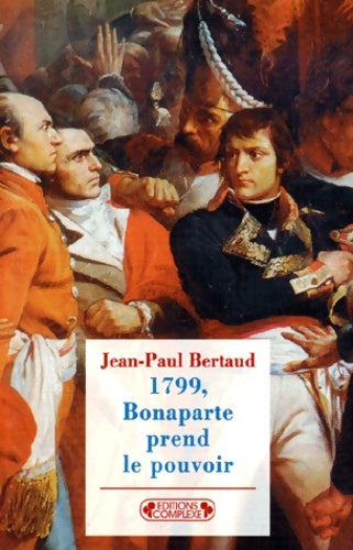 1799, Bonaparte prend le pouvoir - Jean-Paul Bertaud -  La mémoire des siècles - Livre