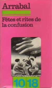 Fêtes et rites de la confusion - Fernando Arrabal -  10-18 - Livre