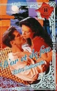 D'or et de feu - Claire Delacroix -  Les Historiques - Livre