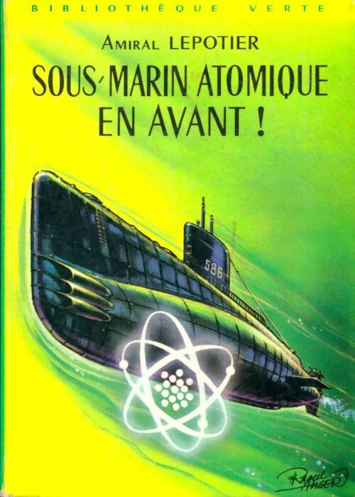 Sous-marin atomique, en avant ! - Amiral Lepotier -  Bibliothèque verte (2ème série) - Livre