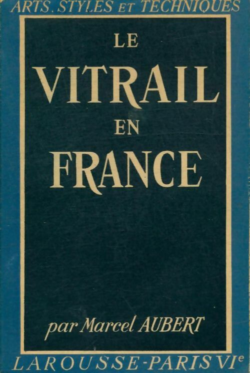 Le vitrail en France - Marcel Aubert -  Arts, Styles et Techniques - Livre