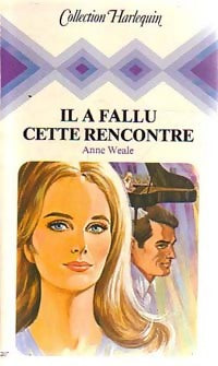 Il a fallu cette rencontre - Anne Weale -  Harlequin - Livre