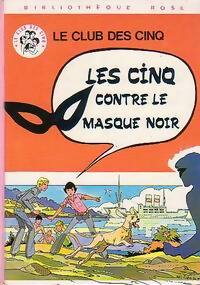 Les Cinq contre le Masque noir - Enid Blyton ; Claude Voilier -  Bibliothèque rose (3ème série) - Livre