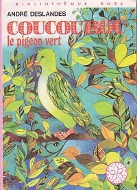 Coucourou, le pigeon vert - André Deslandes -  Bibliothèque rose (3ème série) - Livre