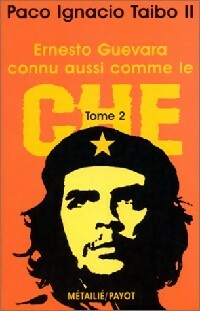Ernesto Guevara, connu aussi comme le Che Tome II - Paco Ignacio II Taibo -  Petite bibliothèque (2ème série) - Livre