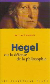 Hegel ou la défense de la philosophie - Bertrand Vergely -  Les Essentiels Milan - Livre