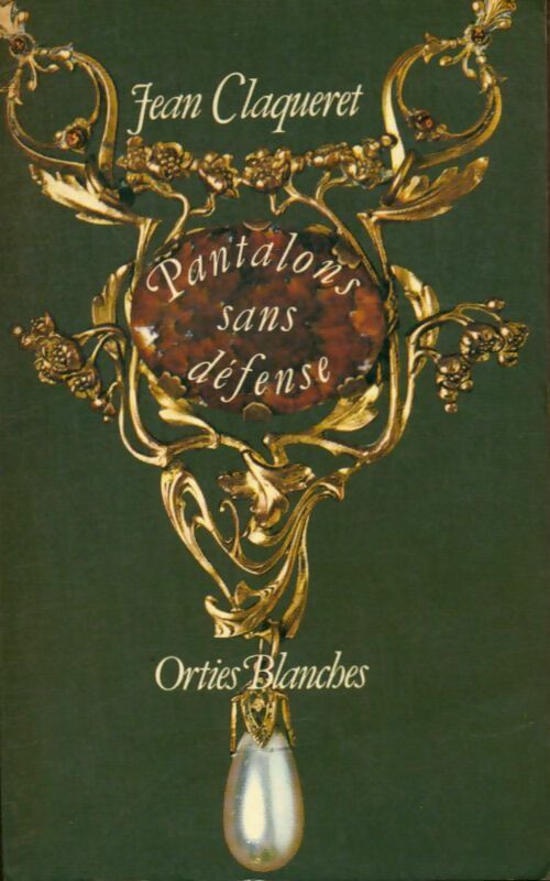 Pantalons sans défense - Jean Claqueret -  Orties Blanches - Livre
