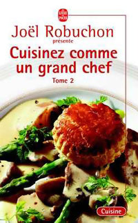 Cuisinez comme un grand chef Tome II - Joël Robuchon -  Le Livre de Poche - Livre