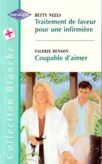 Traitement de faveur pour une infirmière / Coupable d'aimer - Betty Neels ; Valerie Benson -  Série Blanche - Livre