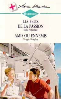 Les feux de la passion / Amis ou ennemis - Maggie Kingsley ; Stella Whitelaw -  Série Blanche - Livre