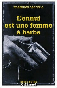 L'ennui est une femme à barbe - François Barcelo -  Série Noire - Livre
